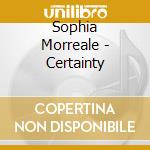 Sophia Morreale - Certainty cd musicale di Sophia Morreale