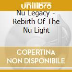 Nu Legacy - Rebirth Of The Nu Light cd