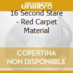 16 Second Stare - Red Carpet Material cd