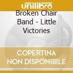Broken Chair Band - Little Victories cd