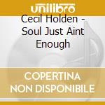 Cecil Holden - Soul Just Aint Enough cd