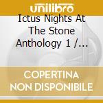 Ictus Nights At The Stone Anthology 1 / Various - Ictus Nights At The Stone Anthology 1 / Various cd
