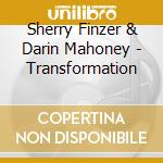 Sherry Finzer & Darin Mahoney - Transformation cd musicale di Sherry Finzer & Darin Mahoney