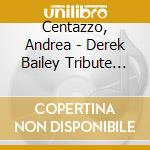 Centazzo, Andrea - Derek Bailey Tribute Band cd