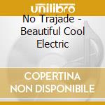 No Trajade - Beautiful Cool Electric cd