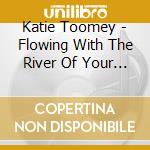 Katie Toomey - Flowing With The River Of Your Life cd
