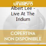 Albert Lee - Live At The Iridium cd musicale di Albert Lee