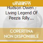 Hudson Owen - Living Legend Of Peezis Rilly Here cd