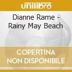 Dianne Rame - Rainy May Beach cd musicale di Dianne Rame