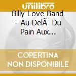 Billy Love Band - Au-DelÃ  Du Pain Aux Bananes? cd