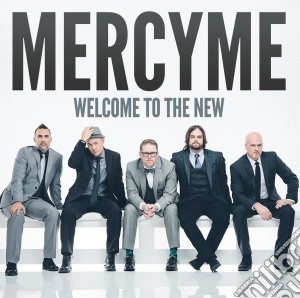 Mercy Me - Welcome To The New cd musicale di Mercy Me