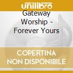 Gateway Worship - Forever Yours cd