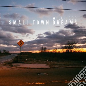 Will Hoge - Small Town Dreams cd musicale di Will Hoge
