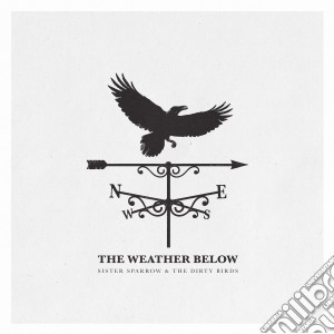 Sister Sparrow & The Dirty Birds - The Weather Below cd musicale di Sister Sparrow & The Dirty Birds