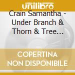 Crain Samantha - Under Branch & Thorn & Tree (G cd