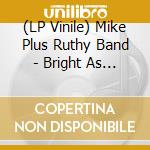 (LP Vinile) Mike Plus Ruthy Band - Bright As You Can lp vinile di Mike Plus Ruthy Band