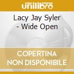 Lacy Jay Syler - Wide Open cd musicale di Lacy Jay Syler