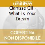 Clarrisse Gill - What Is Your Dream cd