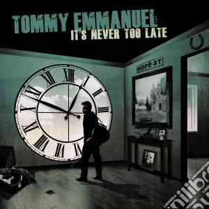 Tommy Emmanuel - It's Never Too Late cd musicale di Tommy Emmanuel