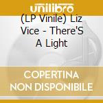 (LP Vinile) Liz Vice - There'S A Light lp vinile di Liz Vice