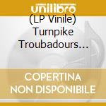 (LP Vinile) Turnpike Troubadours - Turnpike Troubadours