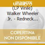 (LP Vinile) Walker Wheeler Jr. - Redneck Shit lp vinile di Walker Jr. Wheeler