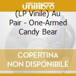 (LP Vinile) Au Pair - One-Armed Candy Bear