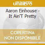 Aaron Einhouse - It Ain'T Pretty cd