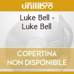 Luke Bell - Luke Bell cd musicale di Luke Bell