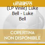 (LP Vinile) Luke Bell - Luke Bell lp vinile di Luke Bell