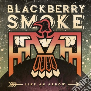Blackberry Smoke - Like An Arrow cd musicale di Blackberry Smoke