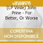 (LP Vinile) John Prine - For Better, Or Worse vinile