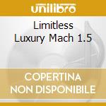 Limitless Luxury Mach 1.5 cd