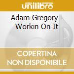Adam Gregory - Workin On It cd