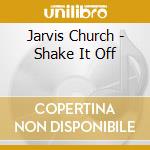Jarvis Church - Shake It Off cd musicale di Jarvis Church