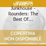 Junkhouse - Rounders: The Best Of Junkhouse