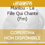 Marilou - La Fille Qui Chante (Frn) cd musicale di Marilou
