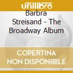 Barbra Streisand - The Broadway Album cd musicale di Streisand Barbra
