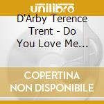 D'Arby Terence Trent - Do You Love Me Like You Say: T