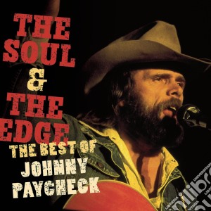 Johnny Paycheck - The Soul & The Edge: The Best Of Johnny Paycheck cd musicale di Johnny Paycheck