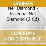 Neil Diamond - Essential Neil Diamond (2 Cd) cd musicale di Neil Diamond