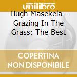 Hugh Masekela - Grazing In The Grass: The Best cd musicale di Hugh Masekela
