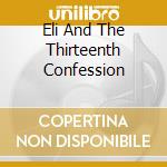Eli And The Thirteenth Confession cd