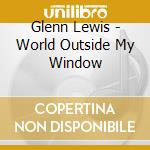 Glenn Lewis - World Outside My Window cd