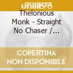 Thelonious Monk - Straight No Chaser / O.S.T. cd musicale di Thelonious Monk