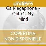 Gs Megaphone - Out Of My Mind cd