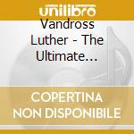 Vandross Luther - The Ultimate Luther Vandross cd musicale di Vandross Luther