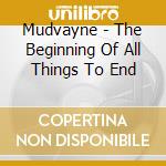Mudvayne - The Beginning Of All Things To End cd