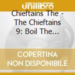 Chieftains The - The Chieftains 9: Boil The Bre cd