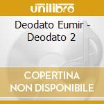 Deodato Eumir - Deodato 2 cd musicale